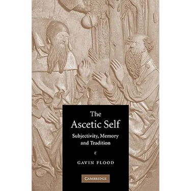 The Ascetic Self: Subjectivity, Memory and Tradition