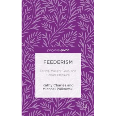 Feederism: Eating, Weight Gain, and Sexual Pleasure