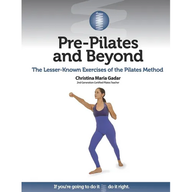 Pre-Pilates and Beyond: The Lesser-Known Exercises of the Pilates Method