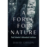 A Force for Nature: Paul Schaefer's Adirondack Coalitions