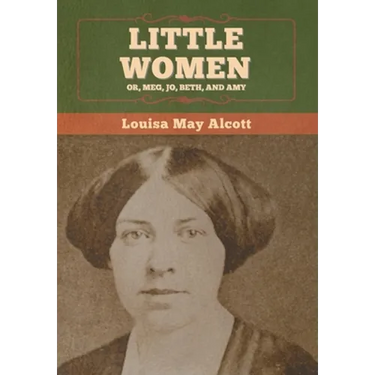 Little Women; Or, Meg, Jo, Beth, and Amy
