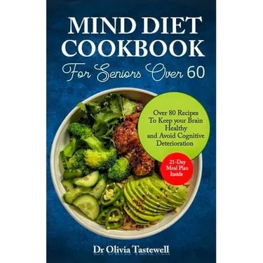 Mind Diet Cookbook for Seniors Over 60: Over 80 Recipes to Keep your Brain Healthy and Avoid Cognitive Deterioration