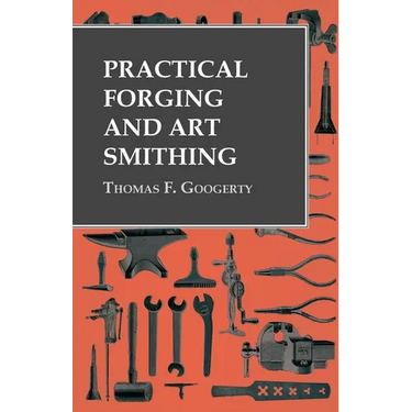 Practical Forging and Art Smithing