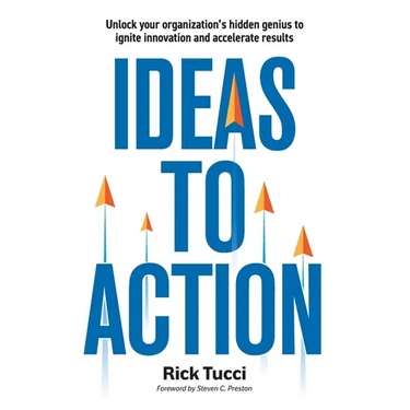 Ideas to Action: Unlock your organization's hidden genius to ignite innovation and accelerate results