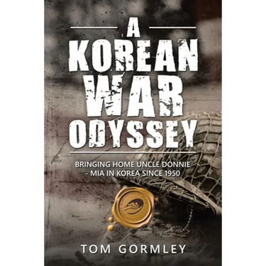 A Korean War Odyssey: Bringing Home Uncle Donnie - Mia in Korea Since 1950