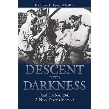 Descent Into Darkness: Pearl Harbor, 1941: A Navy Diver's Memoir