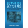 Be Who You Say You Are: The Sequel to Becoming the Person You Told People You Were
