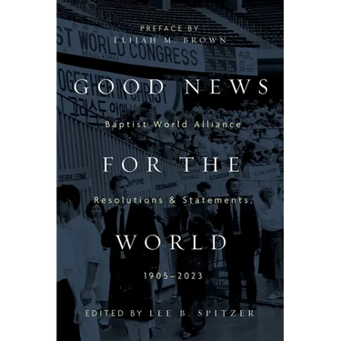 Good News for the World: Baptist World Alliance Resolutions and Statements, 1905-2023
