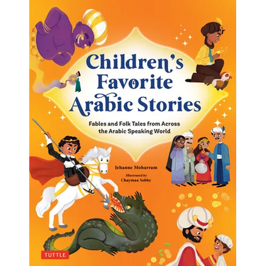 Children's Favorite Arabic Stories: Fables and Folk Tales from Across the Arabic Speaking World