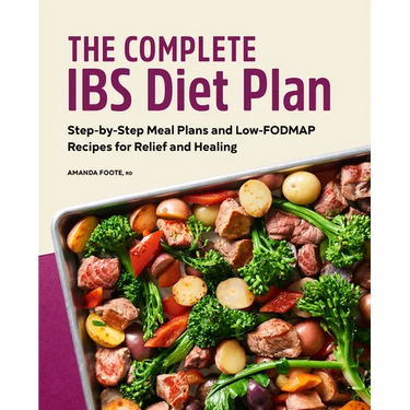 The Complete Ibs Diet Plan: Step-By-Step Meal Plans and Low-Fodmap Recipes for Relief and Healing