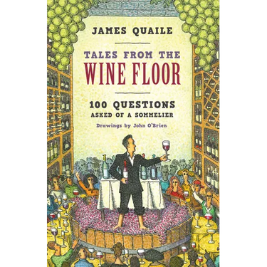 Tales from the Wine Floor: 100 Questions Asked of a Sommelier