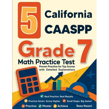 5 California CAASPP Grade 7 Math Practice Tests: Proven Practice for Top Scores with Detailed Explanations