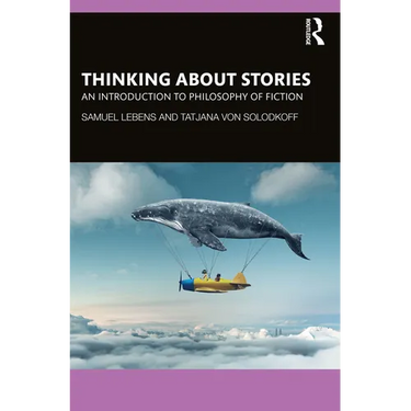 Thinking about Stories: An Introduction to Philosophy of Fiction