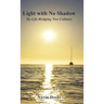 Light with No Shadow: My Life Bridging Two Cultures