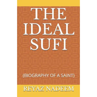 The Ideal Sufi: (Biography of a Saint)