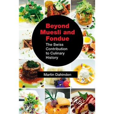 Beyond Muesli and Fondue: The Swiss Contribution to Culinary History