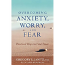 Overcoming Anxiety, Worry, and Fear: Practical Ways to Find Peace