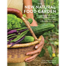The New Natural Food Garden: A Comprehensive Guide to Growing a Bountiful Harvest with Less Work, in Partnership with Nature