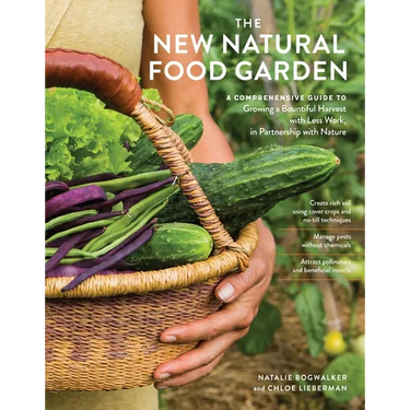The New Natural Food Garden: A Comprehensive Guide to Growing a Bountiful Harvest with Less Work, in Partnership with Nature