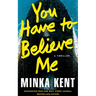 You Have to Believe Me: A Thriller