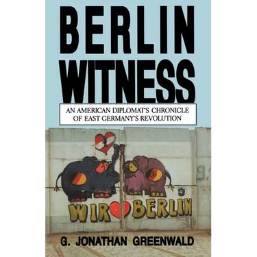 Berlin Witness: An American Diplomat's Chronicle of East German's Revolution