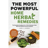 The Most Powerful Home Herbal Remedies: The Essential Handbook for a Calm Stomach, Clear Mind and Optimal Immune System!