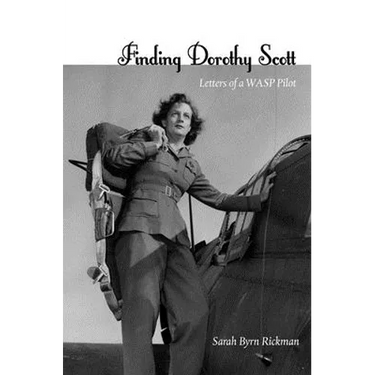 Finding Dorothy Scott: Letters of a Wasp Pilot