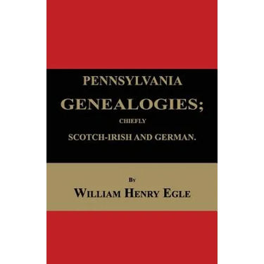 Pennsylvania Genealogies; Chiefly Scotch-Irish and German