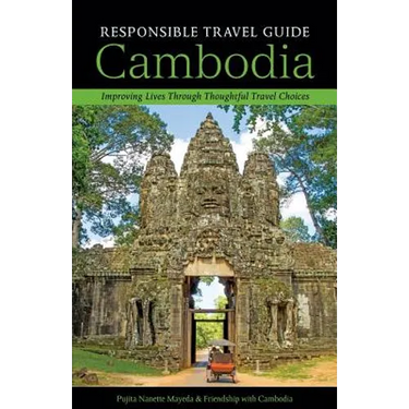 Responsible Travel Guide Cambodia: Improving Lives Through Thoughtful Travel Choices