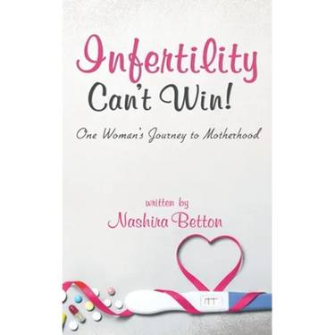 Infertility Can't Win: One Woman's Journey to Motherhood