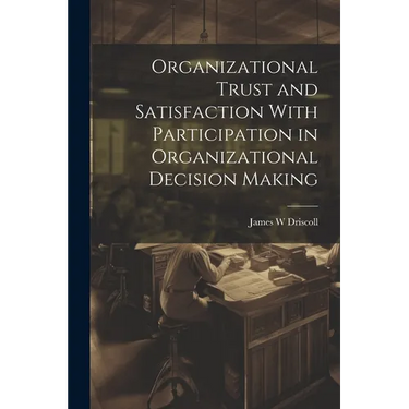 Organizational Trust and Satisfaction With Participation in Organizational Decision Making