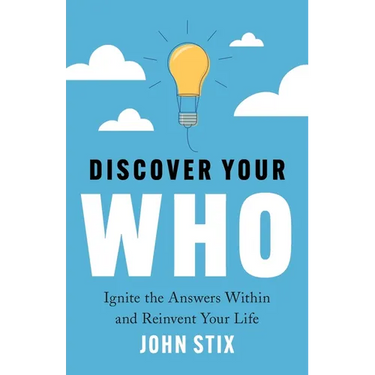 Discover Your WHO: Ignite the Answers Within and Reinvent Your Life