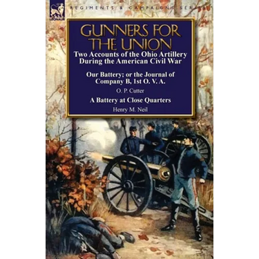 Gunners for the Union: Two Accounts of the Ohio Artillery During the American Civil War