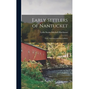 Early Settlers of Nantucket: Their Associates and Descendants