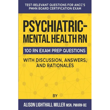 Psychiatric-Mental Health RN Board Certification Exam Practice Questions: 100 Test-Relevant Questions with Discussions, Answers, and Rationales