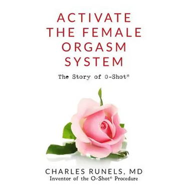Activate the Female Orgasm System: The Story of O-Shot(R)