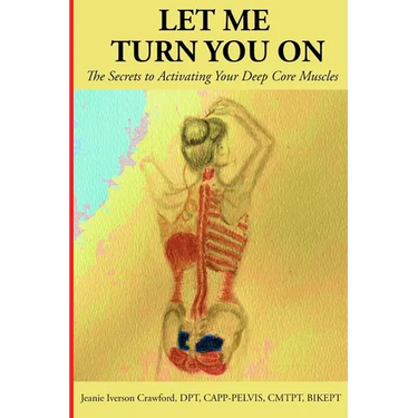 Let Me Turn You On: The Secrets to Activating Your Deep Core Muscles