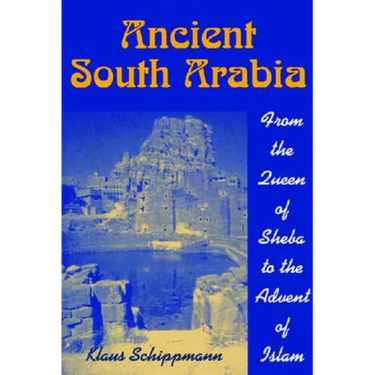 Ancient South Arabia: From the Queen of Sheba to the Advent of Islam