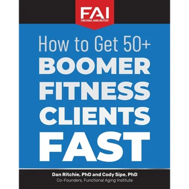 How to Get 50+Boomer Fitness Clients Fast: Functional Aging Institute