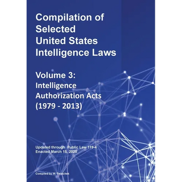 Compilation of Selected United States Intelligence Laws Vol. 3: Intelligence Authorization Acts (1979 - 2013)