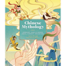 Chinese Mythology: Legendary Tales of Heaven, Earth, Humanity, and Beyond