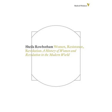 Women, Resistance and Revolution: A History Of Women And Revolution In The Modern World
