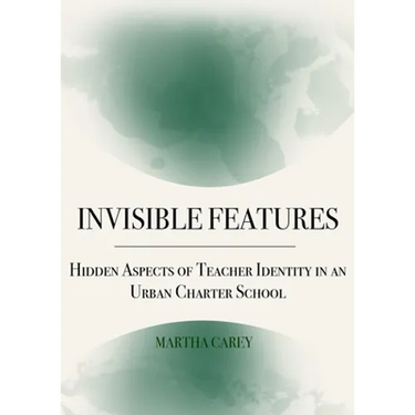 Invisible Features: Hidden Aspects of Teacher Identity in an Urban Charter School