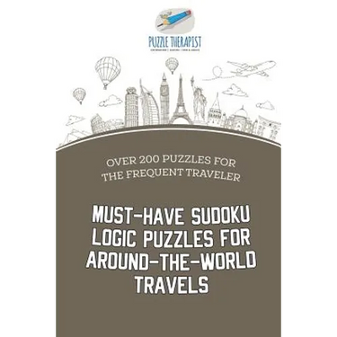Must-Have Sudoku Logic Puzzles for Around-the-World Travels Over 200 Puzzles for the Frequent Traveler