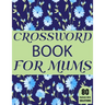 Crossword Book For Mums: Amazing Large Print Mum's Crossword Brain Game Puzzles Book For Puzzle Lovers Senior Women With Supply Of 80 Puzzles A