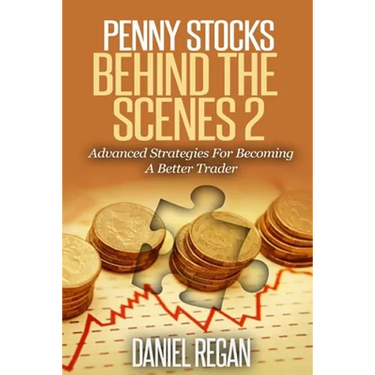 Penny Stocks Behind The Scenes 2: Advanced Strategies For Becoming A Better Trader