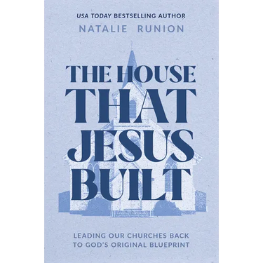 The House That Jesus Built: Leading Our Churches Back to God's Original Blueprint
