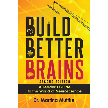 Build Better Brains!: A Leader's Guide to the World of Neuroscience