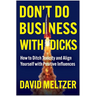 Don't Do Business with Dicks: How to Ditch Toxicity and Align Yourself with Positive Influences