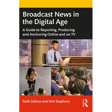Broadcast News in the Digital Age: A Guide to Reporting, Producing and Anchoring Online and on TV